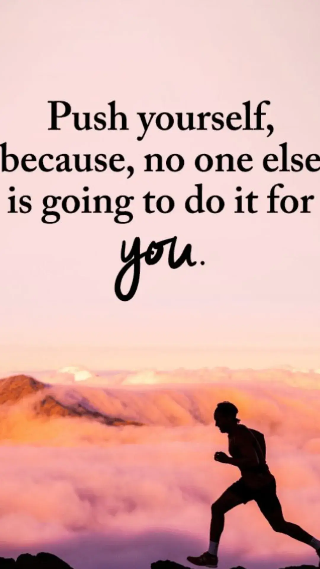 Push yourself because no one else will do it for you